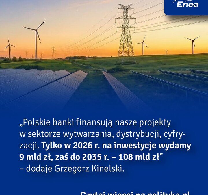 Prezes Enei o transformacji: 9 mld zł w 2026 r., 108 mld zł do 2035 r.