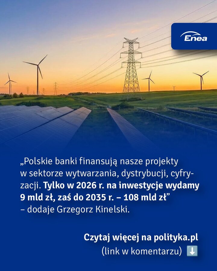 Prezes Enei o transformacji: 9 mld zł w 2026 r., 108 mld zł do 2035 r.